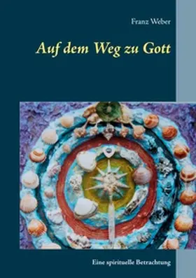 Weber |  Auf dem Weg zu Gott | Buch |  Sack Fachmedien