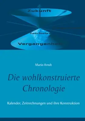 Arndt |  Die wohlkonstruierte Chronologie | Buch |  Sack Fachmedien