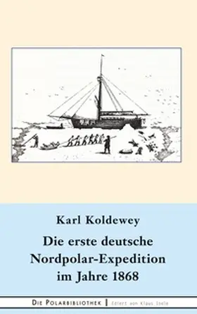 Koldewey |  Die erste deutsche Nordpolar-Expedition im Jahre 1868 | Buch |  Sack Fachmedien