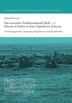 Mackensen / Dinkel |  Das severische Vexillationskastell Myd(---) / Gheriat el-Garbia am limes Tripolitanus (Libyen) | Buch |  Sack Fachmedien