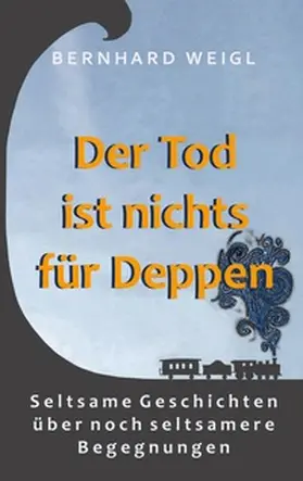 Weigl |  Der Tod ist nichts für Deppen | Buch |  Sack Fachmedien