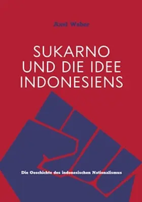 Weber |  Sukarno und die Idee Indonesiens | Buch |  Sack Fachmedien