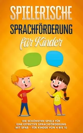 Petersen |  Spielerische Sprachförderung für Kinder: Die schönsten Spiele für eine effektive Sprachförderung mit Spaß - für Kinder von 4 bis 10 | Buch |  Sack Fachmedien
