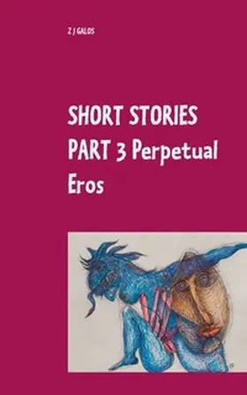 GALOS |  Short Stories Part 3  Perpetual Eros | Buch |  Sack Fachmedien
