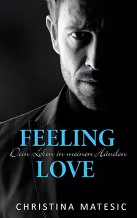 Matesic |  Feeling Love - Dein Leben in meinen Händen | Buch |  Sack Fachmedien