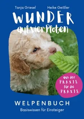 Griesel / Geißler |  Wunder auf vier Pfoten - Welpenbuch | Buch |  Sack Fachmedien