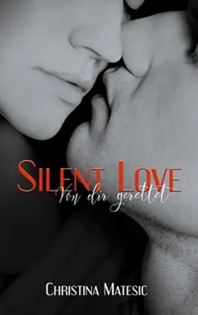 Matesic |  Silent Love - Von dir gerettet | Buch |  Sack Fachmedien
