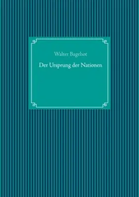 Bagehot / UG |  Der Ursprung der Nationen | Buch |  Sack Fachmedien