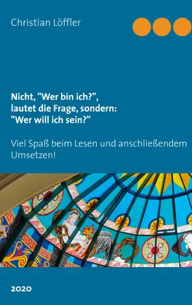 Löffler |  Nicht, "Wer bin ich?", lautet die Frage, sondern: "Wer will ich sein?" | eBook | Sack Fachmedien