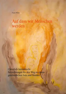 Weber |  Auf dass wir Menschen werden | eBook | Sack Fachmedien