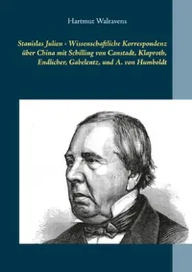Walravens |  Stanislas Julien - Wissenschaftliche Korrespondenz über China  mit Schilling von Canstadt, Klaproth, Endlicher, Gabelentz, und A. von Humboldt | Buch |  Sack Fachmedien