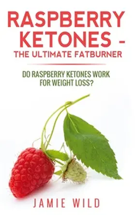 Wild |  Raspberry Ketones - The Ultimate Fatburner | Buch |  Sack Fachmedien