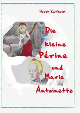 Karbaum |  Die kleine Périne und Marie Antoinette | Buch |  Sack Fachmedien