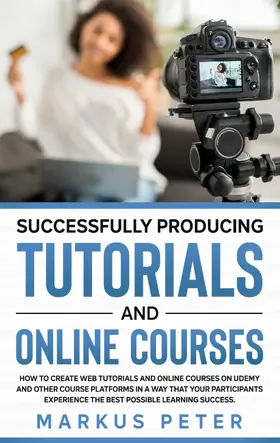 Peter |  Successfully Producing Tutorials and Online Courses | eBook | Sack Fachmedien