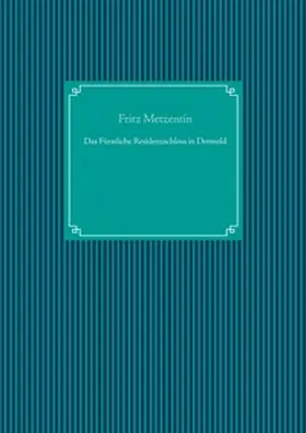 Metzentin / UG |  Das Fürstliche Residenzschloss in Detmold | Buch |  Sack Fachmedien