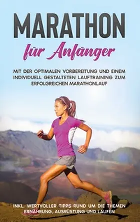 Jung |  Marathon für Anfänger: Mit der optimalen Vorbereitung und einem individuell gestalteten Lauftraining zum erfolgreichen Marathonlauf - inkl. wertvoller Tipps rund um die Themen Ernährung, Ausrüstung und Laufen | Buch |  Sack Fachmedien