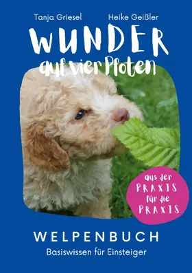 Griesel / Geißler |  Wunder auf vier Pfoten - Welpenbuch | eBook | Sack Fachmedien