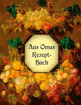 Huber |  Aus Omas Rezeptbuch - Köstliche Marmeladen und Gelees ohne Gelierzucker | eBook | Sack Fachmedien