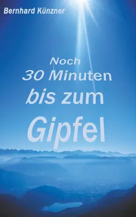 Künzner |  Noch 30 Minuten bis zum Gipfel | eBook | Sack Fachmedien