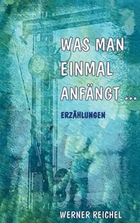 Reichel |  Was man einmal anfängt | Buch |  Sack Fachmedien
