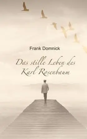Domnick |  Das stille Leben des Karl Rosenbaum | Buch |  Sack Fachmedien