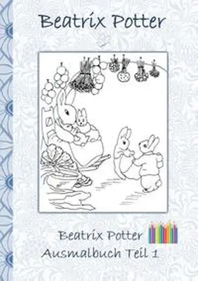 Potter |  Beatrix Potter Ausmalbuch Teil 1  ( Peter Hase ) | Buch |  Sack Fachmedien