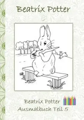 Potter |  Beatrix Potter Ausmalbuch Teil 5 ( Peter Hase ) | Buch |  Sack Fachmedien