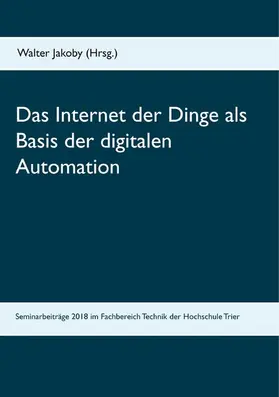 Jakoby |  Das Internet der Dinge  als Basis  der digitalen Automation | eBook | Sack Fachmedien