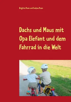 Prem |  Dachs und Maus mit Opa Elefant und dem Fahrrad in die Welt | eBook | Sack Fachmedien