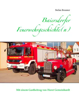 Brunner |  Baiersdorfer Feuerwehrgeschichte(n) | eBook | Sack Fachmedien