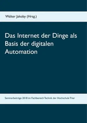 Jakoby |  Das Internet der Dinge  als Basis  der digitalen Automation | Buch |  Sack Fachmedien