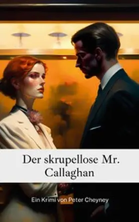 Cheyney |  Der skrupellose Mr. Callaghan | eBook | Sack Fachmedien