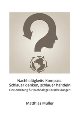 Müller |  Nachhaltigkeits-Kompass. Schlauer denken, schlauer handeln | Buch |  Sack Fachmedien