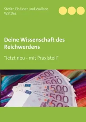 Elsässer / Wattles |  Deine Wissenschaft des Reichwerdens | Buch |  Sack Fachmedien