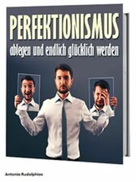 Rudolphios |  Perfektionismus ablegen und endlich glücklich werden | eBook | Sack Fachmedien