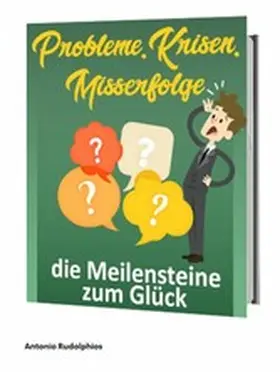 Rudolphios |  Probleme, Krisen, Misserfolge - die Meilensteine zum Glück | eBook | Sack Fachmedien