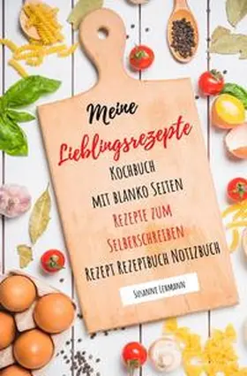 Lehmann |  Meine Lieblingsrezepte Kochbuch mit blanko Seiten Rezepte zum Selberschreiben Rezept Rezeptbuch Notizbuch | Buch |  Sack Fachmedien