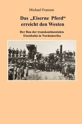 Franzen |  Das "Eiserne Pferd" erreicht den Westen | Buch |  Sack Fachmedien