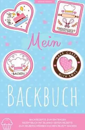 Lehmann |  Mein Backbuch Backrezepte zum Eintragen Rezeptbuch mit blanko Seiten Rezepte zum Selberschreiben Kuchen Rezept Backen | Buch |  Sack Fachmedien