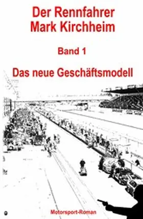 Schmitz |  Der Rennfahrer Mark Kirchheim - Band 1 - Motorsport-Roman | eBook | Sack Fachmedien