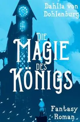 von Dohlenburg |  Die Magie des Königs | Buch |  Sack Fachmedien