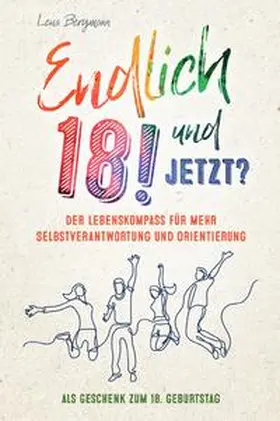 Bergmann |  Endlich 18! Und jetzt? Der Lebenskompass für mehr Selbstverantwortung und Orientierung als Geschenk zum 18. Geburtstag. | Buch |  Sack Fachmedien