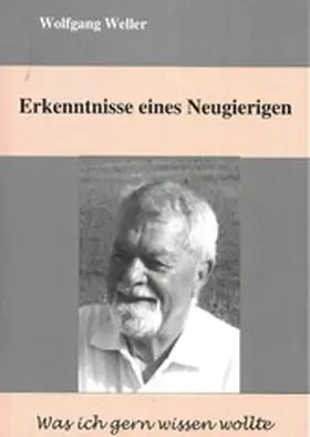Weller / Dr. |  Erkenntnisse eines Neugierigen | eBook | Sack Fachmedien