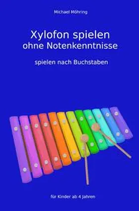 Möhring |  Xylofon spielen ohne Notenkenntnisse | Buch |  Sack Fachmedien
