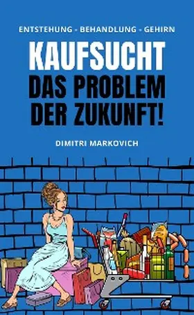 Markovich |  Kaufsucht überwinden - wie du den Kaufrausch beherrschen kannst ! | eBook | Sack Fachmedien