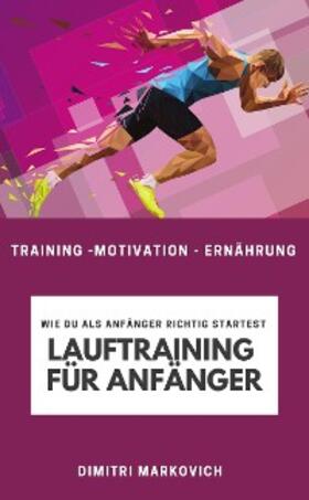 Markovich |  Lauftraining für Anfänger - Training für echte Anfänger beim Laufen | eBook | Sack Fachmedien