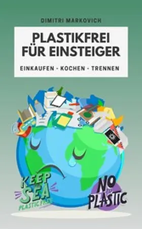 Markovich |  Plastikfrei für Einsteiger - wie du die Umwelt ein Stück verbessern kannst ! | eBook | Sack Fachmedien