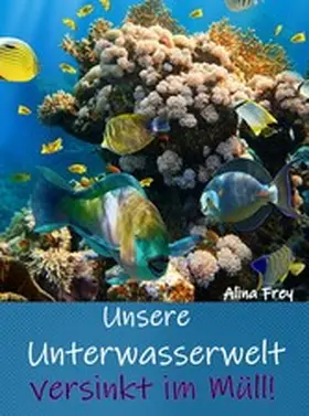Frey |  Unsere Unterwasserwelt versinkt im Müll | eBook | Sack Fachmedien