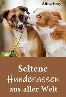 Frey |  Seltene Hunderassen aus aller Welt | eBook | Sack Fachmedien