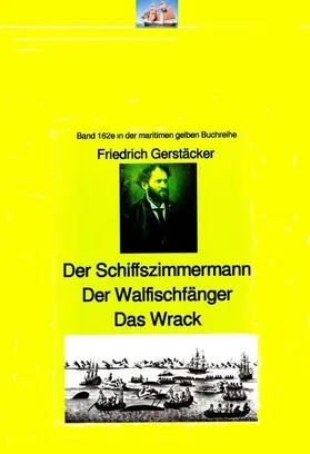 Gerstäcker |  Friedrich Gerstäcker: Schiffszimmermann - Walfischfänger - Das Wrack | eBook | Sack Fachmedien